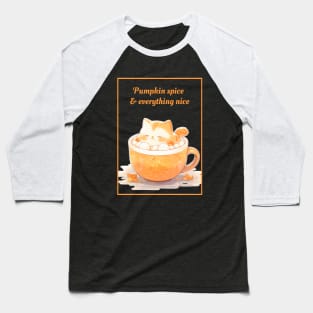 Pumpkin spice and Everything Nice Baseball T-Shirt